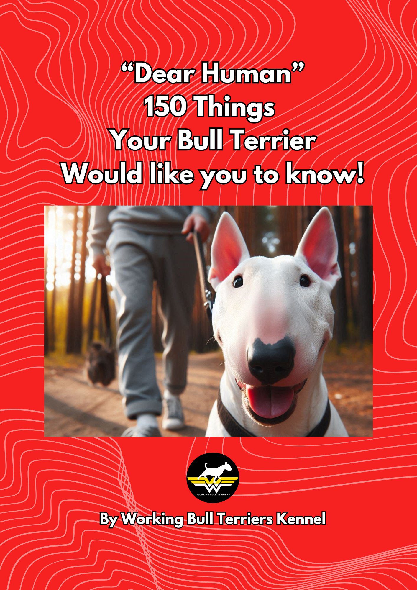 Dear Human: 150 Things Your Bull Terrier Would Like You to Know” Is Now Available!
