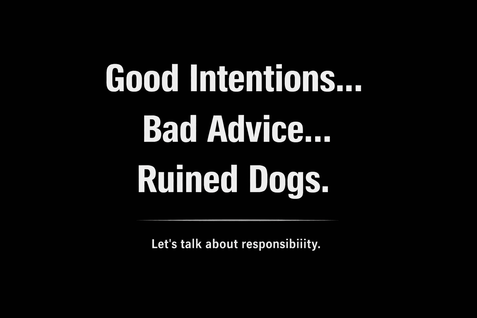 Not Every Good Intention Is Good Advice